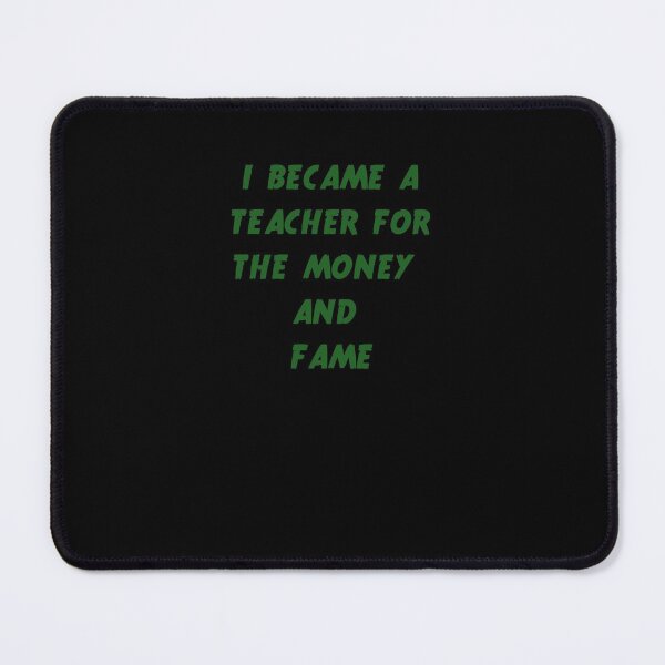 Item preview,  I became a teacher for the money and fame designed and sold by Jacob noro.