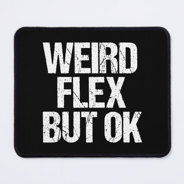 Item preview, Weird Flex But OK designed and sold by Epic Love Designs.