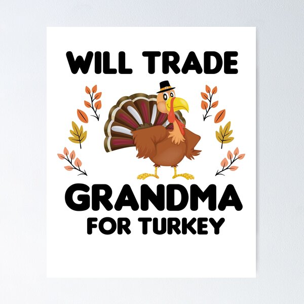 Item preview, Will Trade Grandma For Turkey designed and sold by imaneless.