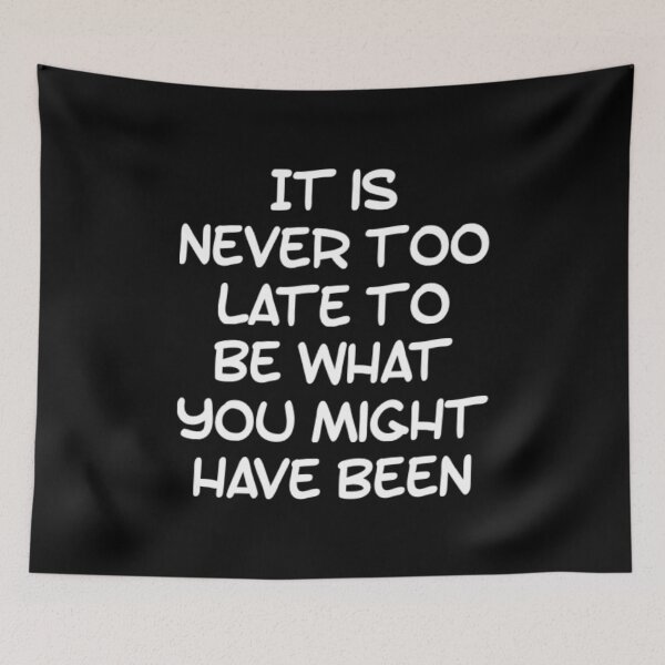 Item preview, It is never too late to be who you might have been designed and sold by Lungerman.