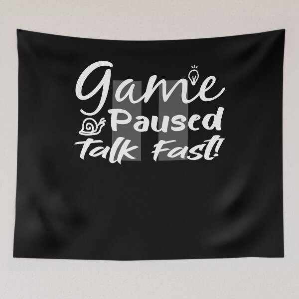 Item preview, Game Paused Talk Fast - Gift Idea For Gaming Lovers - Funny  designed and sold by Yonshop.
