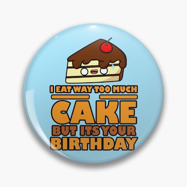 Item preview, Cute Cartoon Chocolate Cake || Kawaii || I Eat Way Too Much Cake But It's Your Birthday designed and sold by cookingwithten.