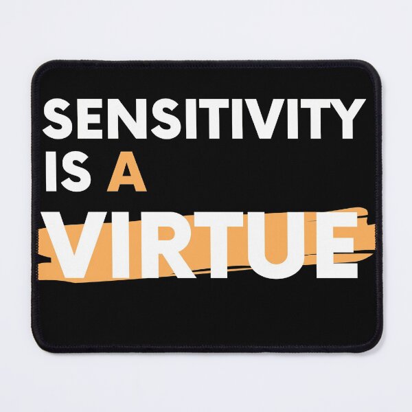 Item preview,  Sensitivity is a virtue | Sensitivity is a virtue Design  designed and sold by ExpertSayeed.