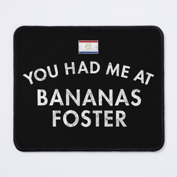 Item preview, You Had Me At Bananas Foster designed and sold by twHistory.