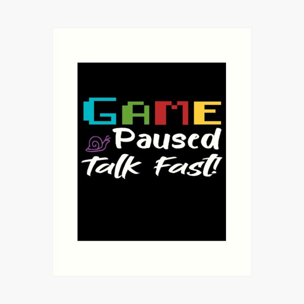 Item preview, Game Paused Talk Fast - Gift Idea For Gaming Lovers - Funny  designed and sold by Yonshop.