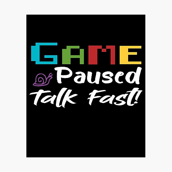 Item preview, Game Paused Talk Fast - Gift Idea For Gaming Lovers - Funny  designed and sold by Yonshop.