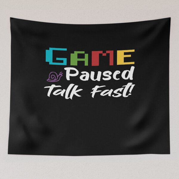 Item preview, Game Paused Talk Fast - Gift Idea For Gaming Lovers - Funny  designed and sold by Yonshop.