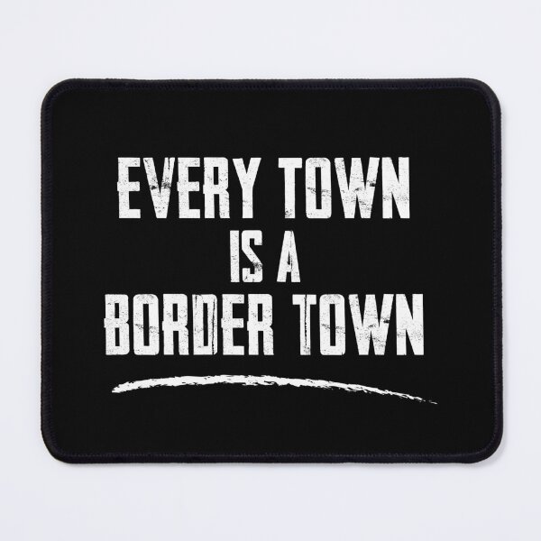 Item preview, Every Town Is A Border Town designed and sold by twHistory.