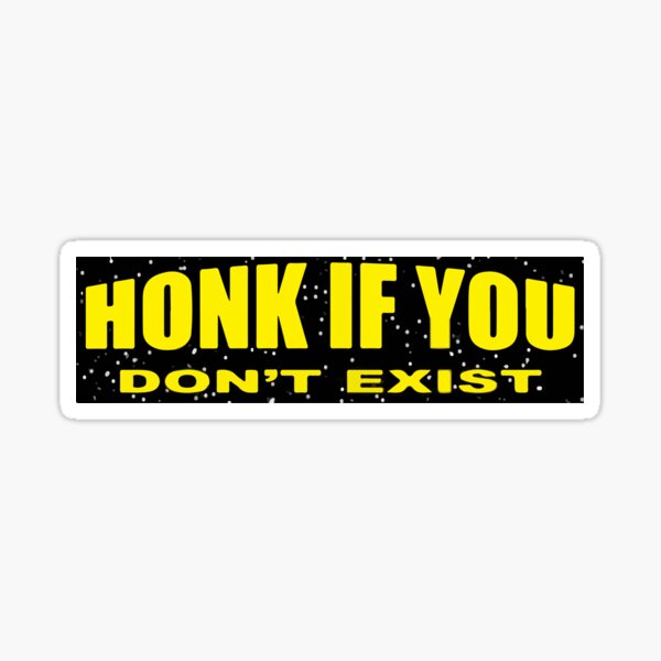 Honk If You Dont Exist Sticker By Simonestanley Redbubble