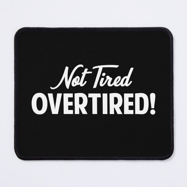 Item preview, Not Tired... OVERTIRED! designed and sold by twHistory.