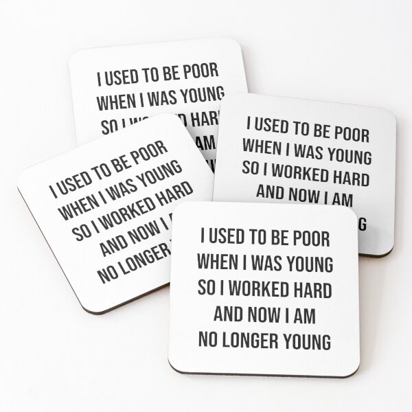 Item preview, I used to be poor when i was young so i worked hard and now i am no longer young designed and sold by Skelbunny.