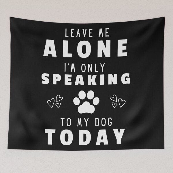 Item preview, "Leave Me Alone I'm Only Speaking To My Dog Today" Funny Dog Quote for Dog Lovers designed and sold by Yeizer.