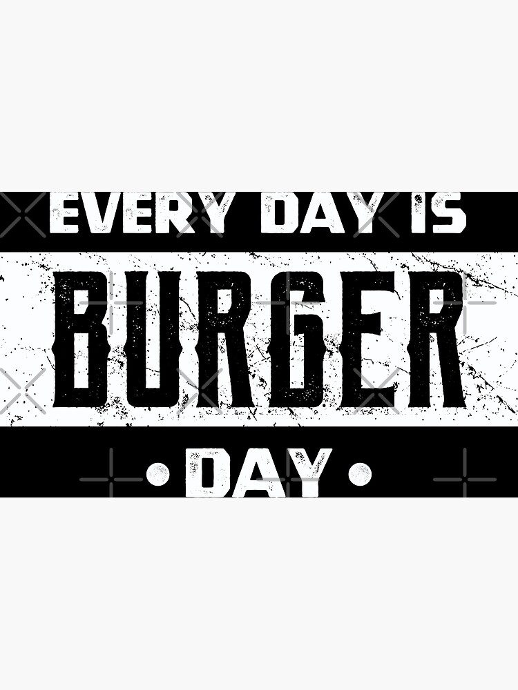 every-day-is-burger-day-funny-fast-food-lover-quotes-poster-for