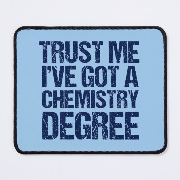 Item preview, Trust Me I've Got a Chemistry Degree designed and sold by Epic Love Designs.
