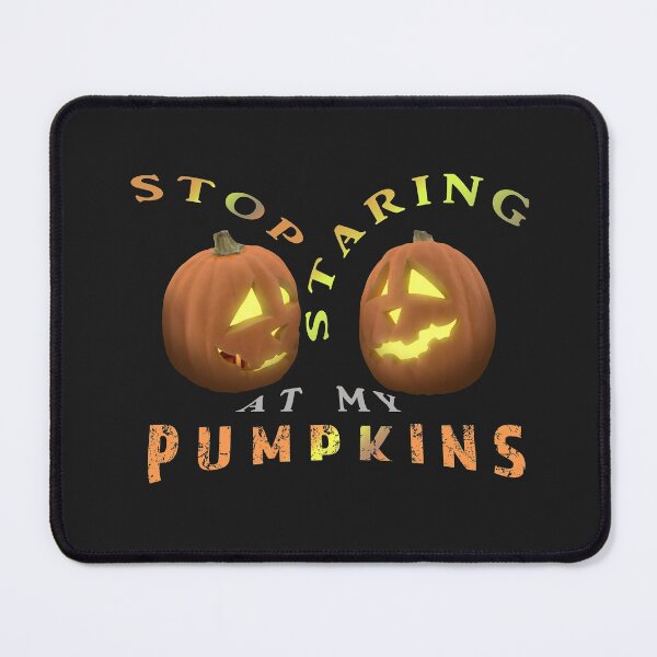 Item preview, Stop Staring At My Pumpkins designed and sold by david parry.