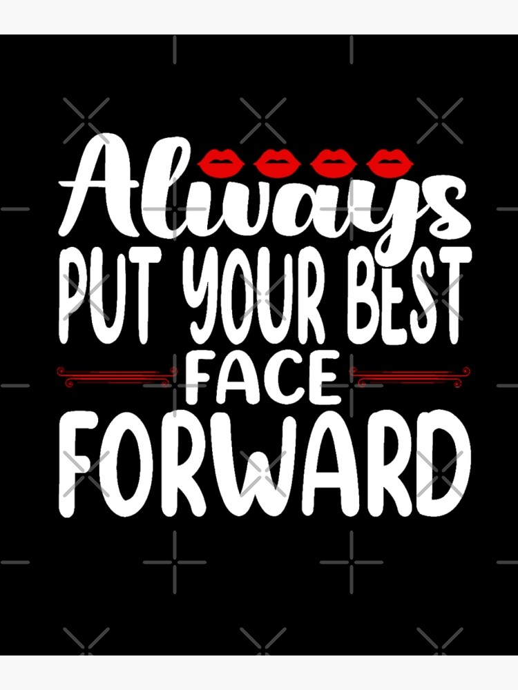 "Always put your best face forward" Poster for Sale by pnkpopcorn