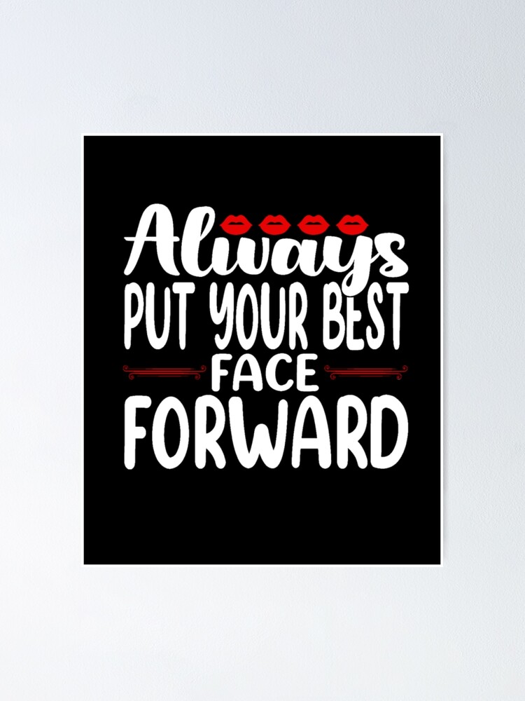 "Always put your best face forward" Poster for Sale by pnkpopcorn