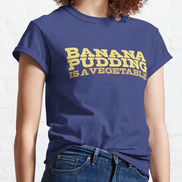 Banana Pudding is a Vegetable Classic T-Shirt