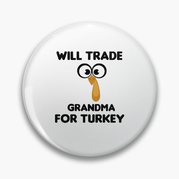 Item preview, Will Trade Grandma For Turkey designed and sold by imaneless.