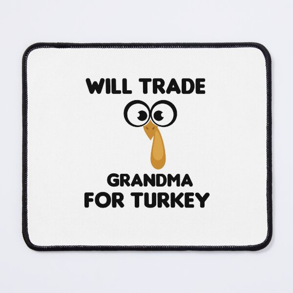 Item preview, Will Trade Grandma For Turkey designed and sold by imaneless.