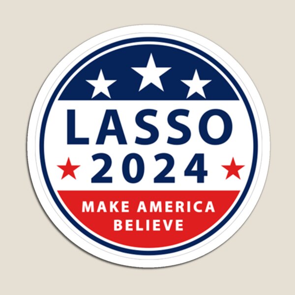 Vote for Ted Lasso. For President 2024 Magnet