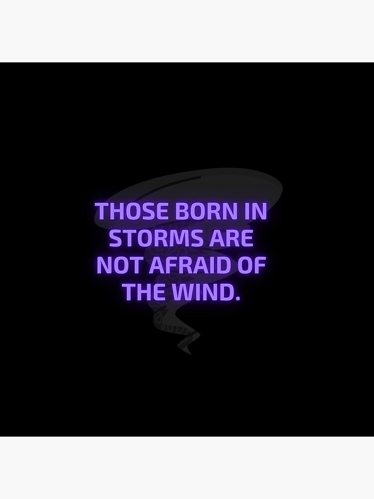 "Those born in storms are not afraid of the wind" Poster by roonnyxx