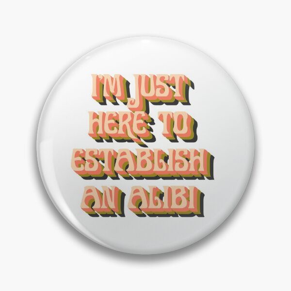 Item preview, I'm Just Here to Establish an Alibi designed and sold by Howersage.