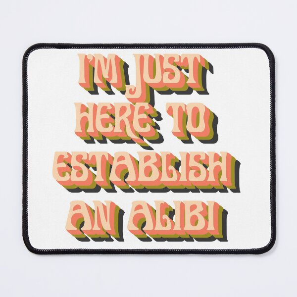 Item preview, I'm Just Here to Establish an Alibi designed and sold by Howersage.