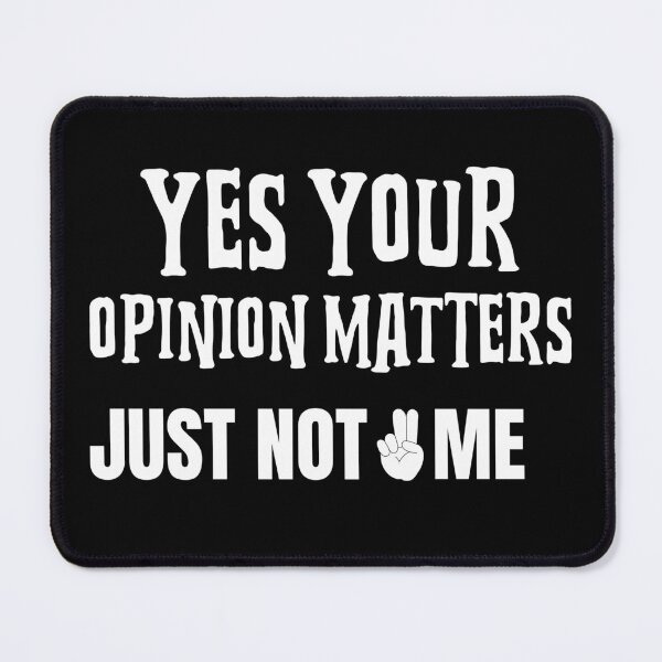 Item preview, Yes Your Opinion Matters Just Not to Me Peace designed and sold by CarantinedChaos.