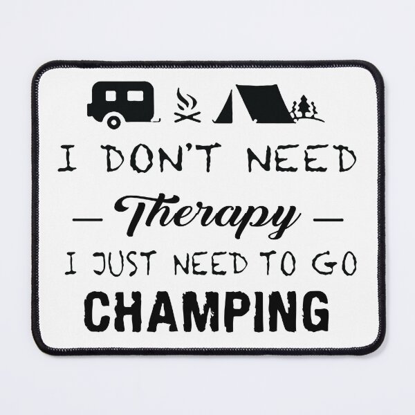 Item preview, Camping Therapy Camper Tent Caravan I dont need therapy i just need to go camping Apparel Essential Motivation Inspiration Joy Mood designed and sold by DesignByHeartUK.