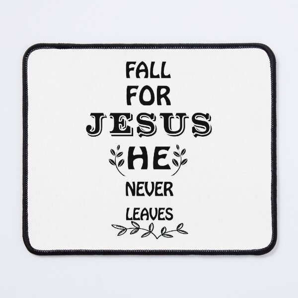 Item preview, Fall for Jesus he never leaves, Jesus he never leaves designed and sold by Alice-Elgawi.