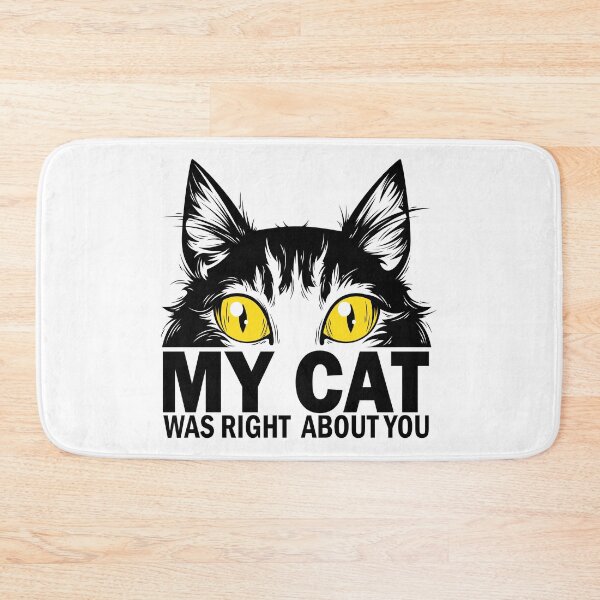Item preview, My Cat Was Right About You designed and sold by AEGMEDIA.