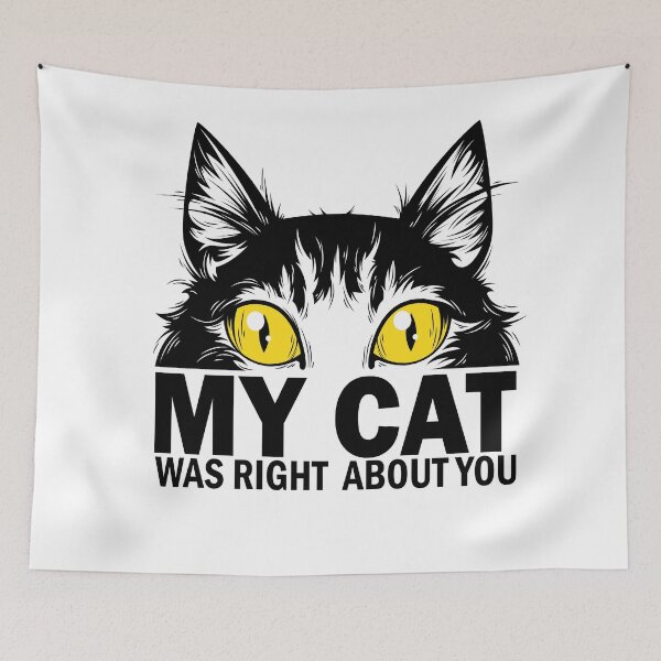 Item preview, My Cat Was Right About You designed and sold by AEGMEDIA.