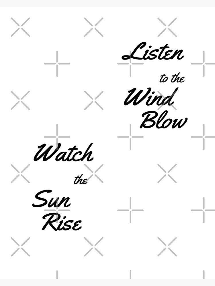 "Listen to the Wind, Watch the Sun Rise" Poster for Sale by cerenalkan