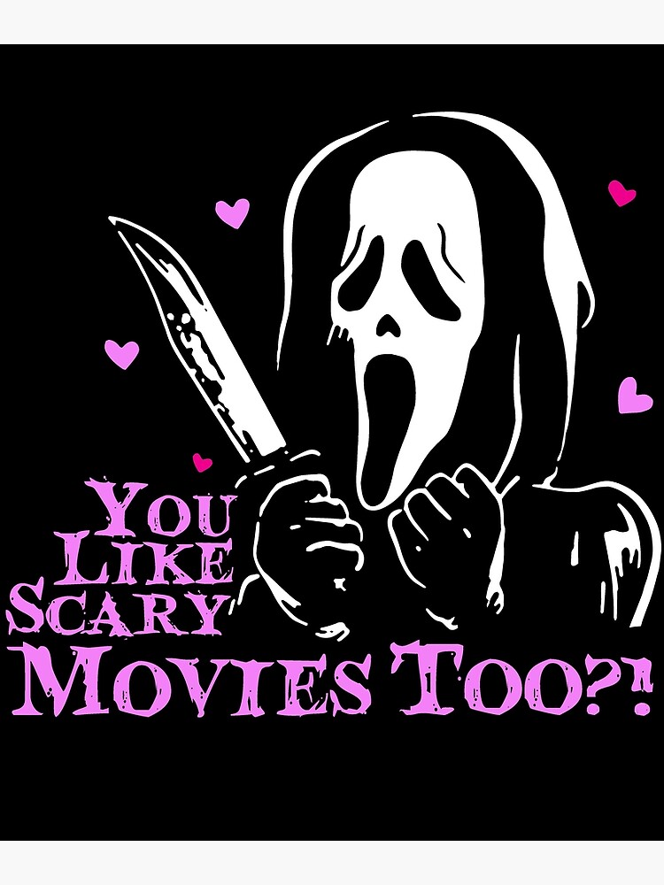 Scream Ghost Face You Like Scary Movies Too Boyfriend Funny Poster By Simaben Redbubble 9783