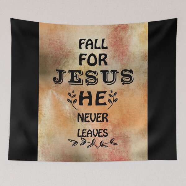 Item preview, Fall for Jesus he never leaves, Jesus he never leaves designed and sold by Alice-Elgawi.