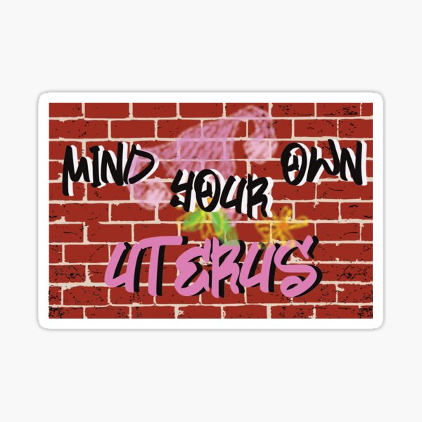 Item preview, Mind Your Own Uterus A Woman's Right to Choose designed and sold by MimsTees.