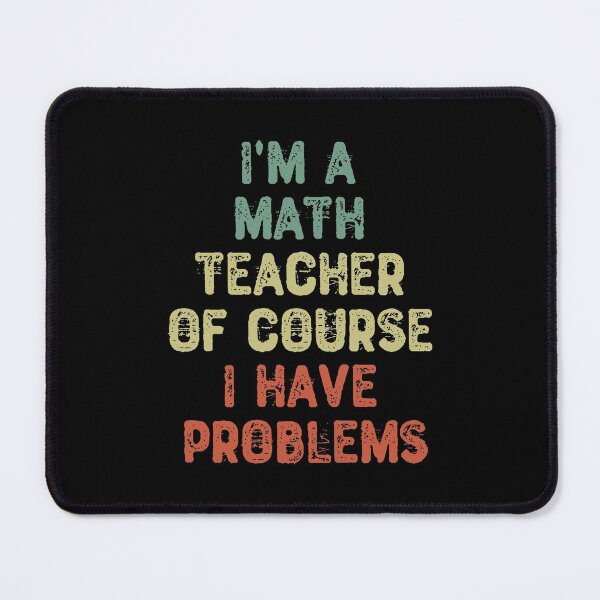 Item preview, I'm a Math Teacher Of Course I Have Problems designed and sold by shopairon.