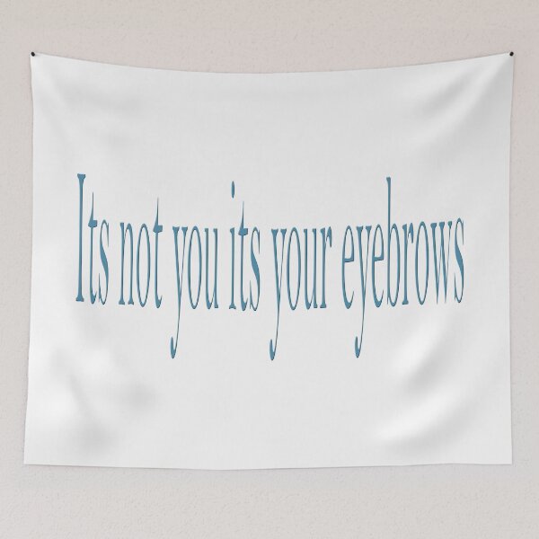 Item preview, It's not you its your eyebrows designed and sold by Swigalicious.