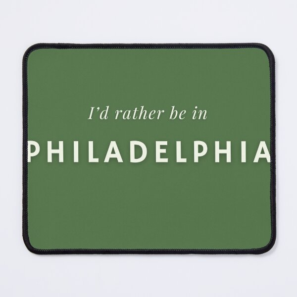 Item preview, I’d rather be in Philadelphia Quote designed and sold by PHLDesign.