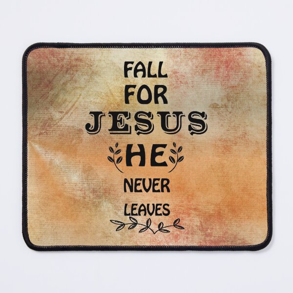 Item preview, Fall for Jesus he never leaves, Jesus he never leaves designed and sold by Alice-Elgawi.