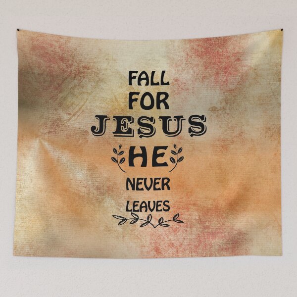 Item preview, Fall for Jesus he never leaves, Jesus he never leaves designed and sold by Alice-Elgawi.