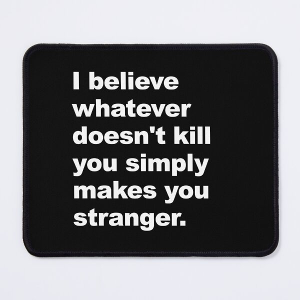 Item preview, I believe whatever doesn't kill you simply makes you stranger. designed and sold by KBwiththeTees.