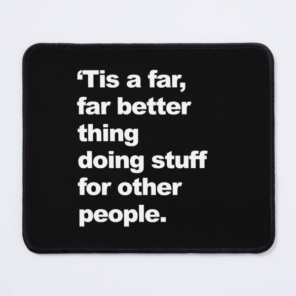 Item preview, 'Tis a far, far better thing doing stuff for other people.  designed and sold by KBwiththeTees.