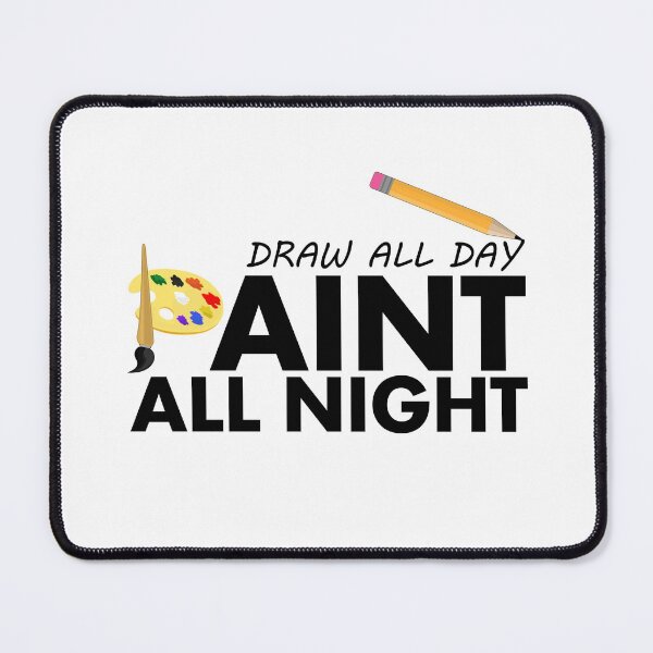 Item preview, Draw all day, Paint all night designed and sold by Adamzworld.