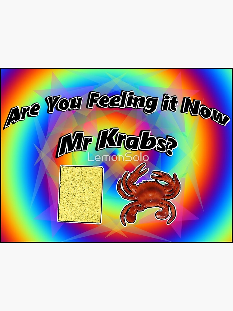 Are You Feeling It Now Mr Krabs Spongebob Poster For Sale By Lemonsolo Redbubble