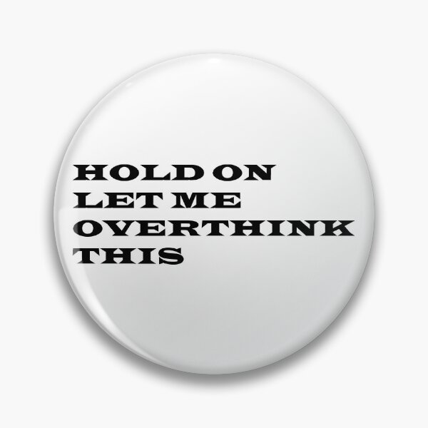 Item preview, HOLD ON  LET ME  OVERTHINK  THIS designed and sold by RagnarHouse.