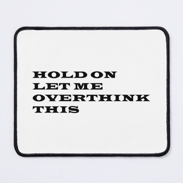 Item preview, HOLD ON  LET ME  OVERTHINK  THIS designed and sold by RagnarHouse.