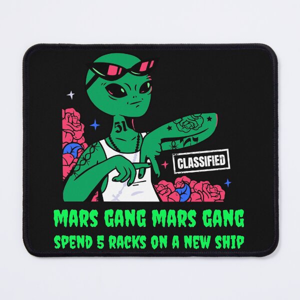 Item preview, Mars Gang Mars Gang, Spend 5 racks on a new ship! UFO, Gangster Alien designed and sold by mkzmerch.