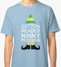 Cotton Headed Ninny Muggins-t shirt Classic T-Shirt